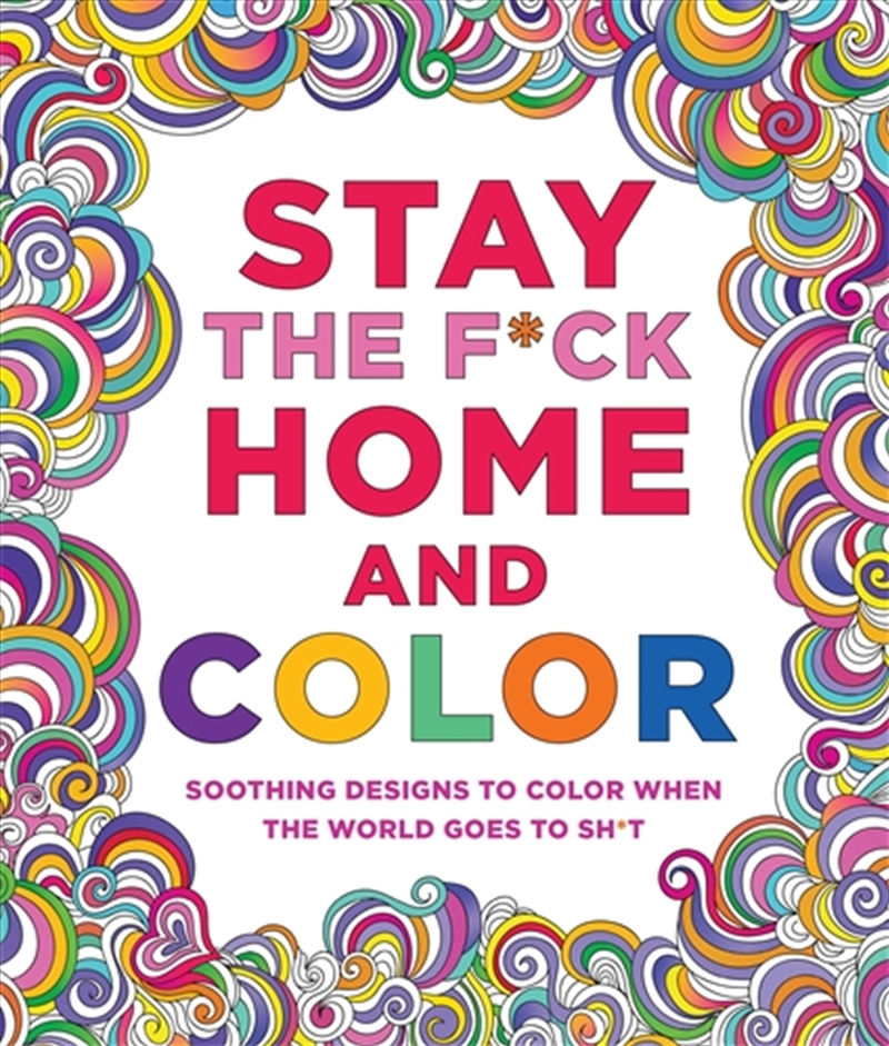 Stay the F*ck Home and Color: Soothing Designs to Color When the World Goes to Sh*t/Product Detail/Adults Colouring