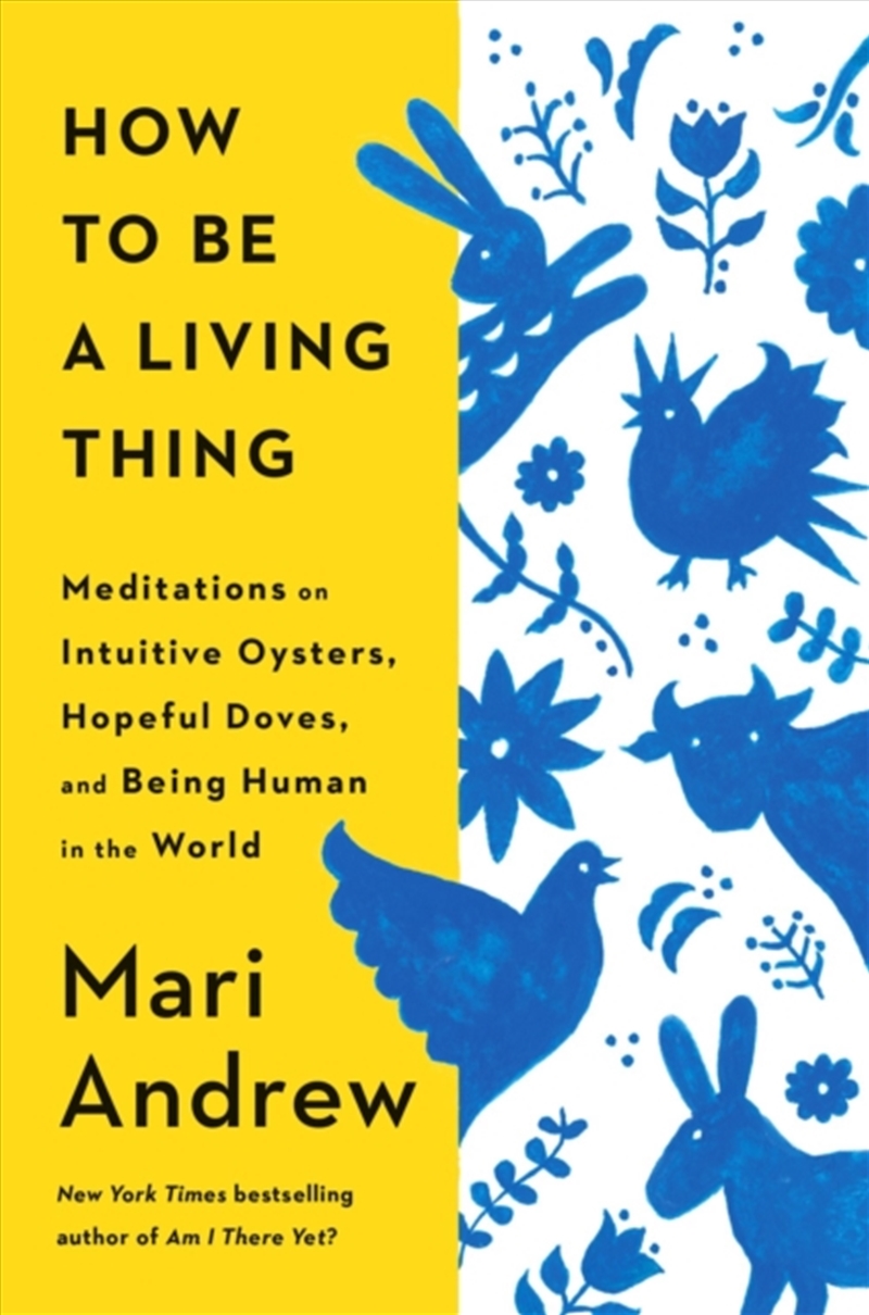 How To Be A Living Thing: Meditations On Intuitive Oysters, Hopeful Doves, And Being Human In The Wo/Product Detail/Self Help & Personal Development