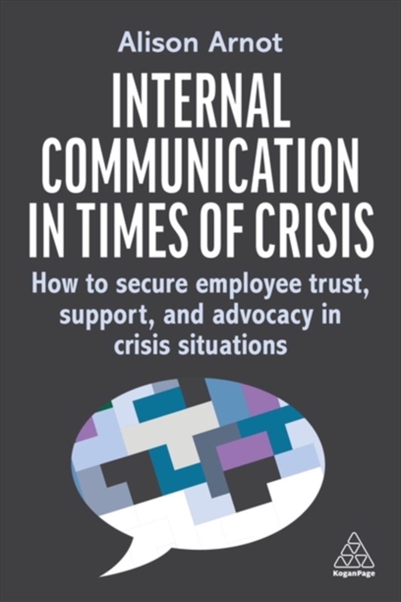 Internal Communication In Times Of Crisis: How To Secure Employee Trust, Support And Advocacy In Cri/Product Detail/Business Leadership & Management