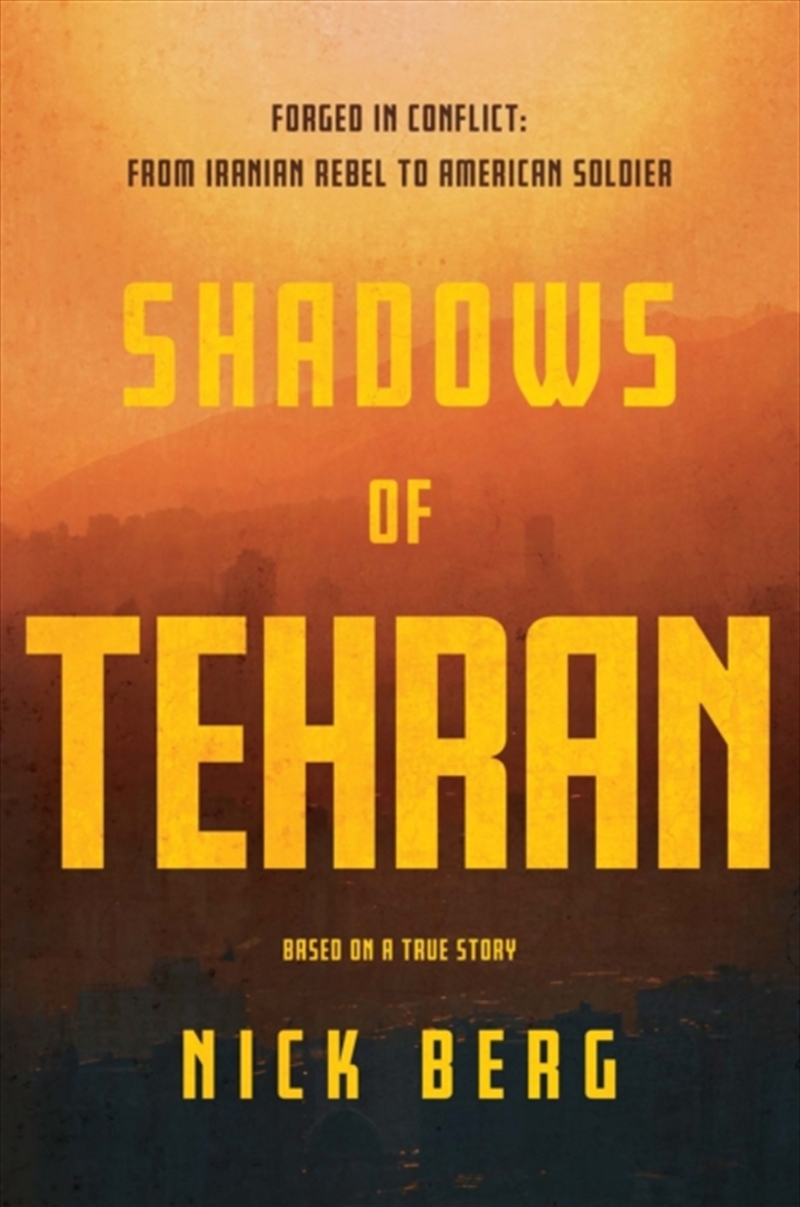 Shadows Of Tehran: Forged In Conflict: From Iranian Rebel To American Soldier/Product Detail/General Fiction Books