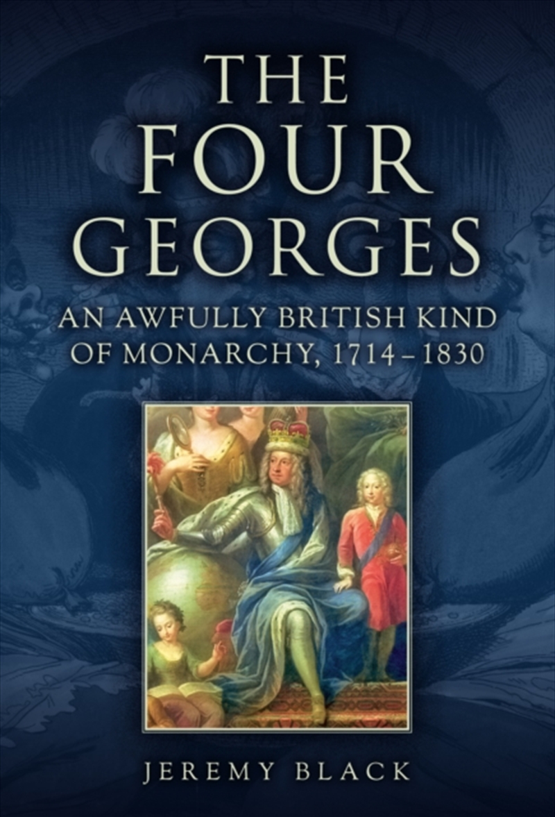 The Four Georges: An Awfully British Kind Of Monarchy, 1714-1830/Product Detail/History