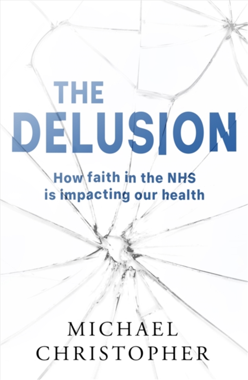 The Delusion: How Faith In The Nhs Is Impacting Our Health/Product Detail/Politics & Government