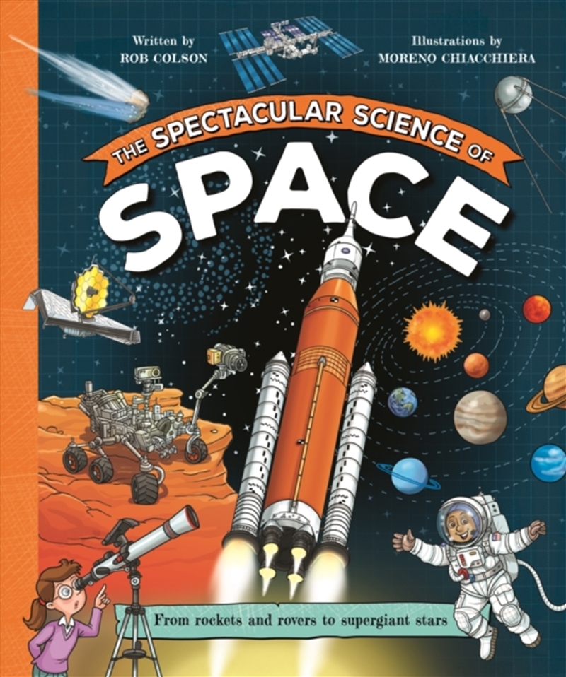 The Spectacular Science Of Space: From Rockets And Rovers To Supergiant Stars/Product Detail/Childrens