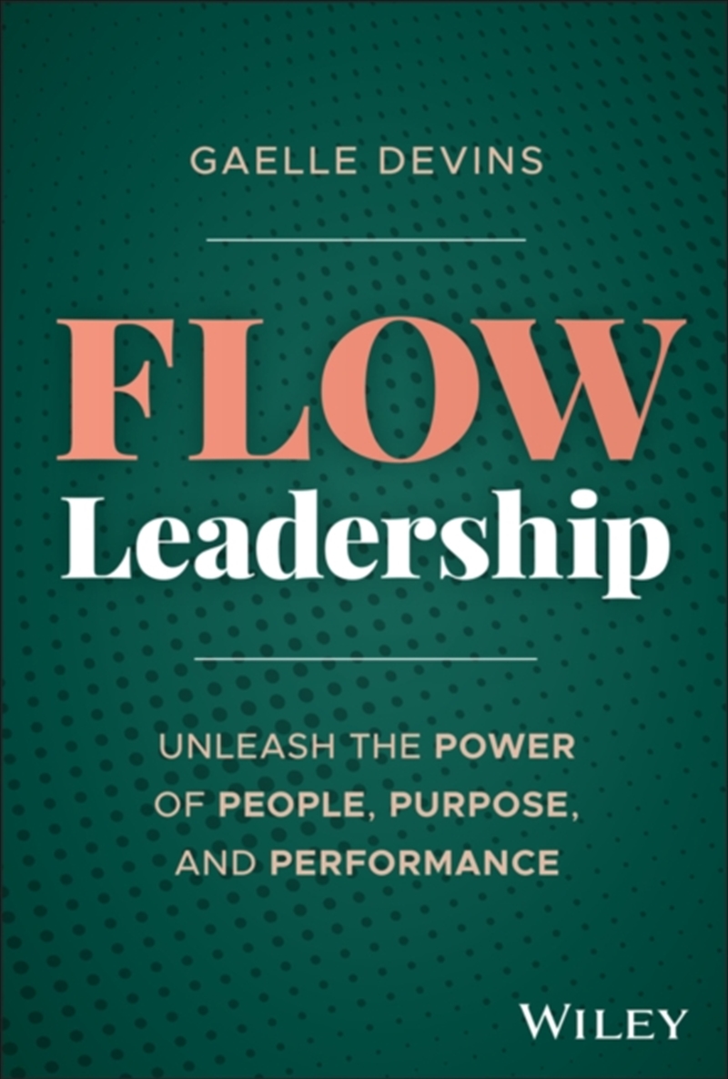 Flow Leadership: Unleash The Power Of People, Purpose, And Performance/Product Detail/Business Leadership & Management