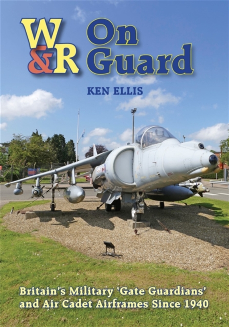 On Guard: Britain’S Military ‘Gate Guardians’ And Air Cadet Airframes Since 1940/Product Detail/Military