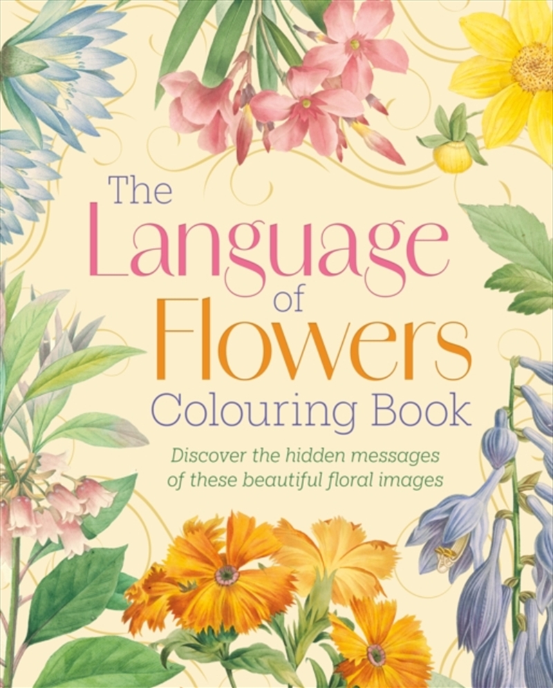 The Language Of Flowers Colouring Book: Discover The Hidden Messages Of These Beautiful Floral Image/Product Detail/Adults Colouring