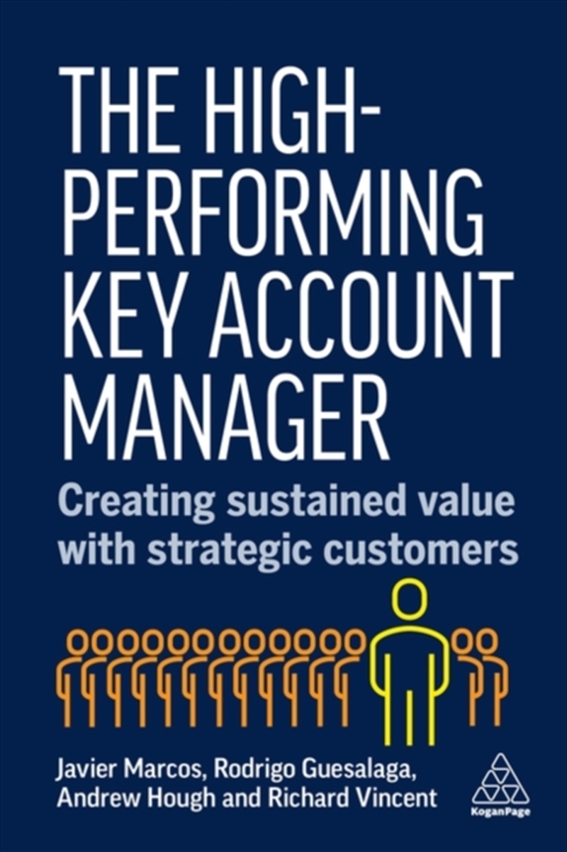 The High-Performing Key Account Manager: Creating Sustained Value With Strategic Customers/Product Detail/Business Leadership & Management