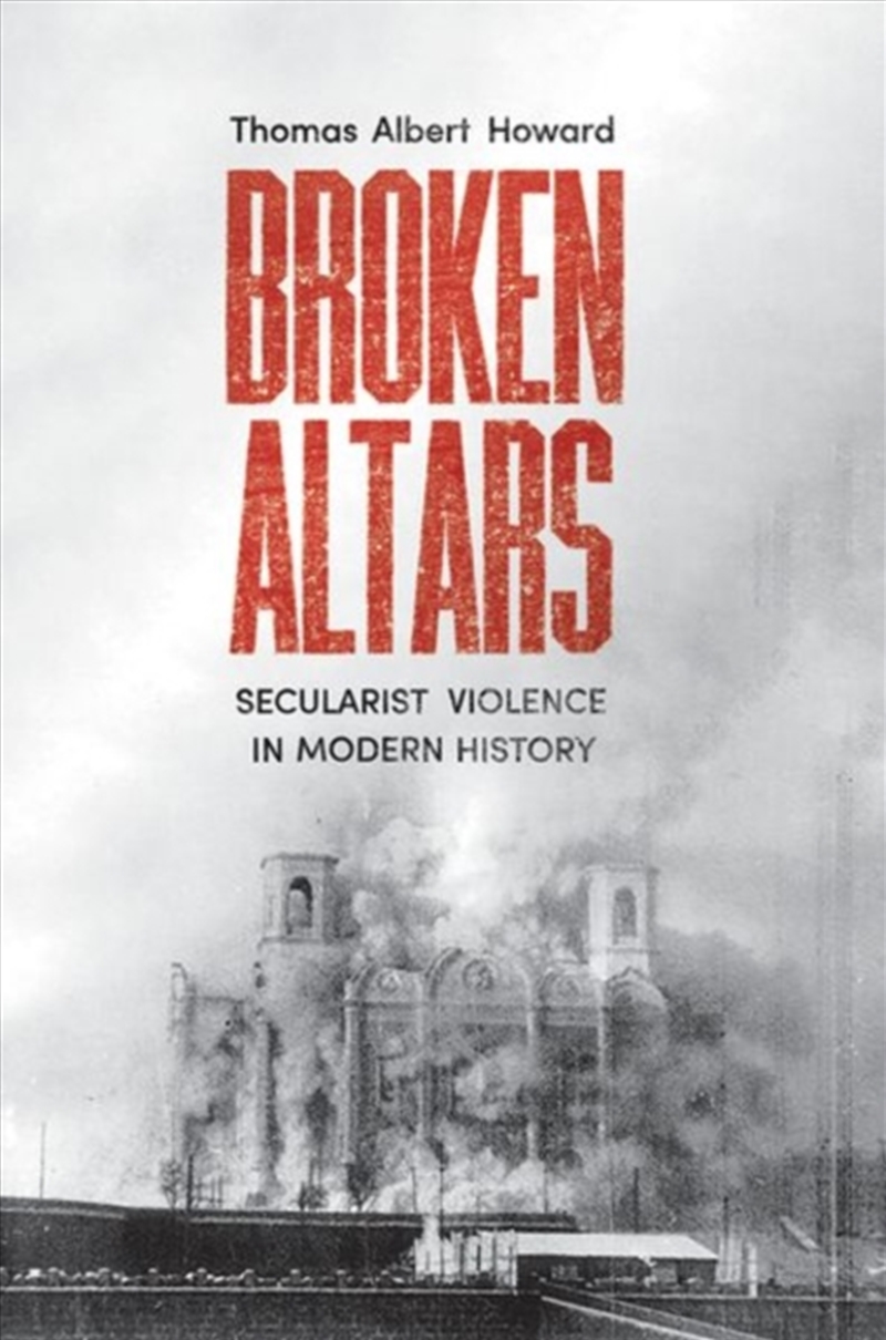 Broken Altars: Secularist Violence In Modern History/Product Detail/History