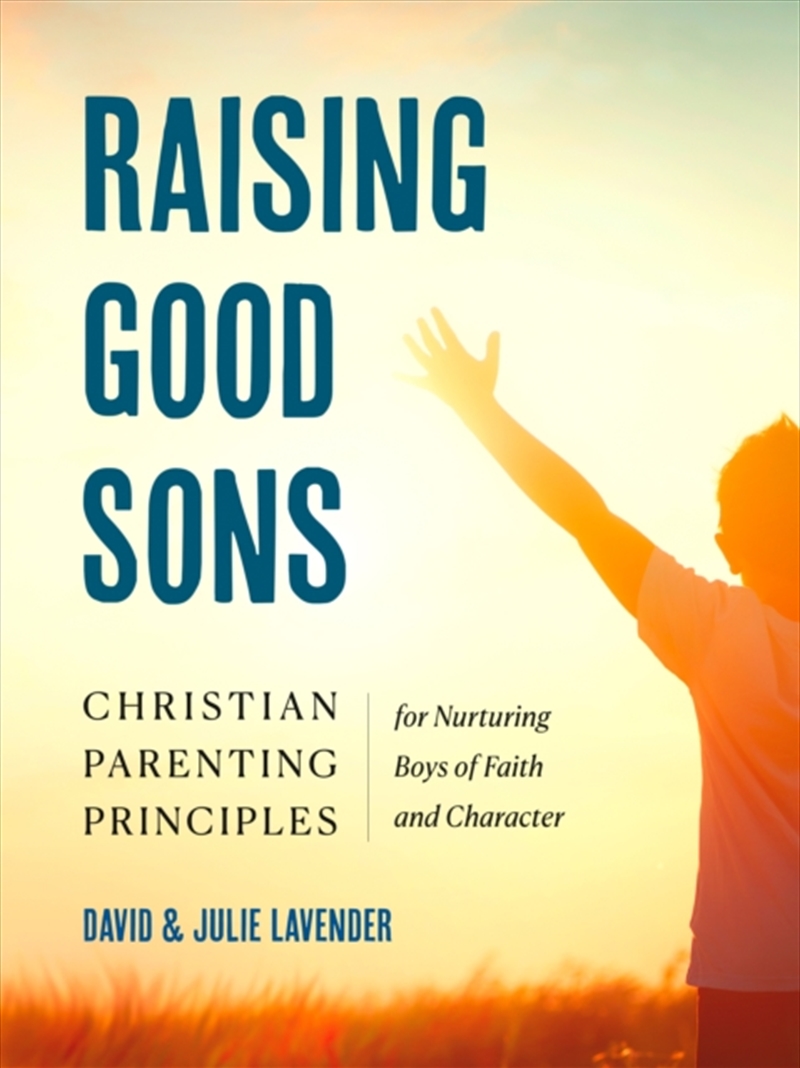 Raising Good Sons: Christian Parenting Principles For Nurturing Boys Of Faith And Character/Product Detail/Family & Health
