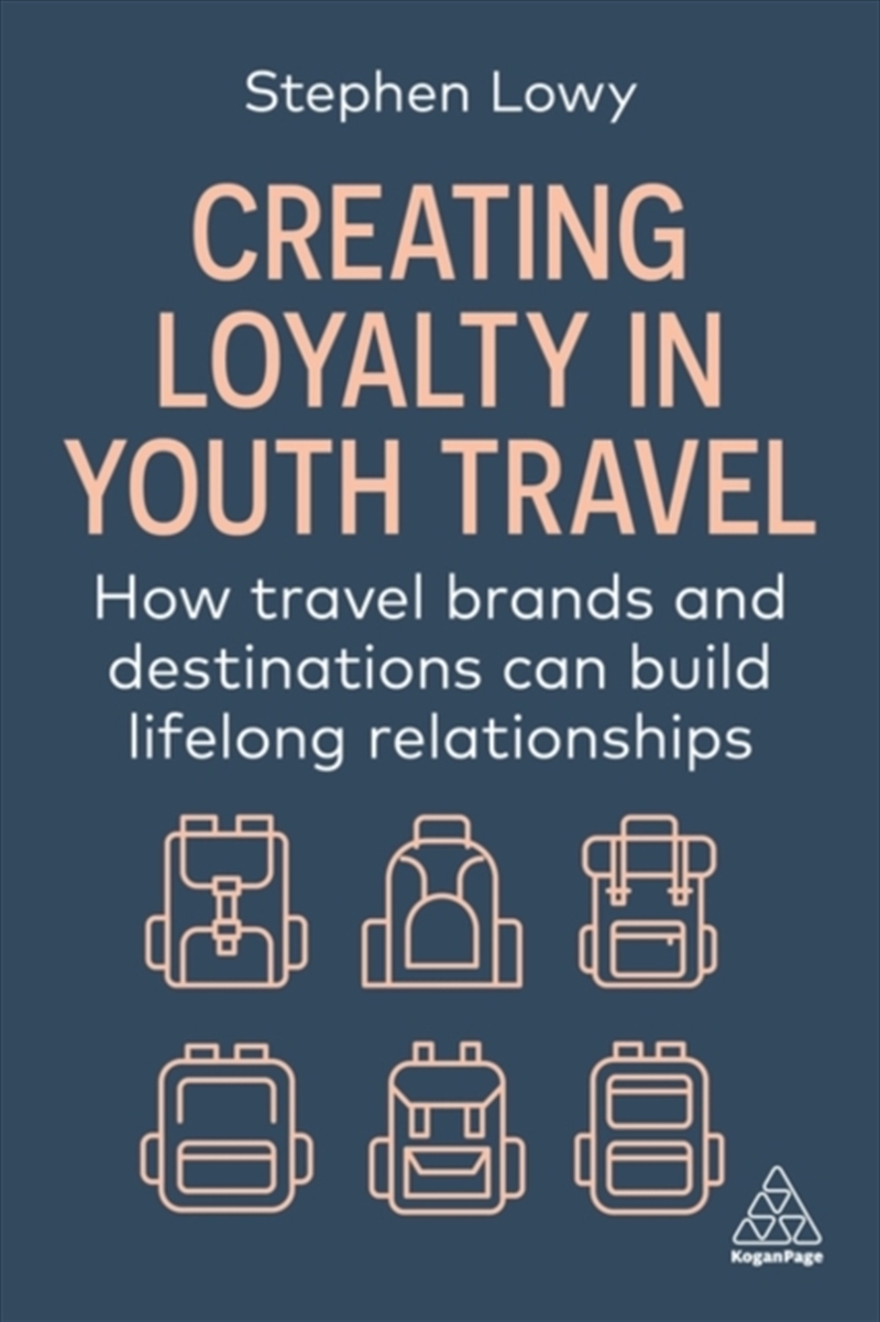Creating Loyalty In Youth Travel: How Travel Brands And Destinations Can Build Lifelong Relationship/Product Detail/Business Leadership & Management