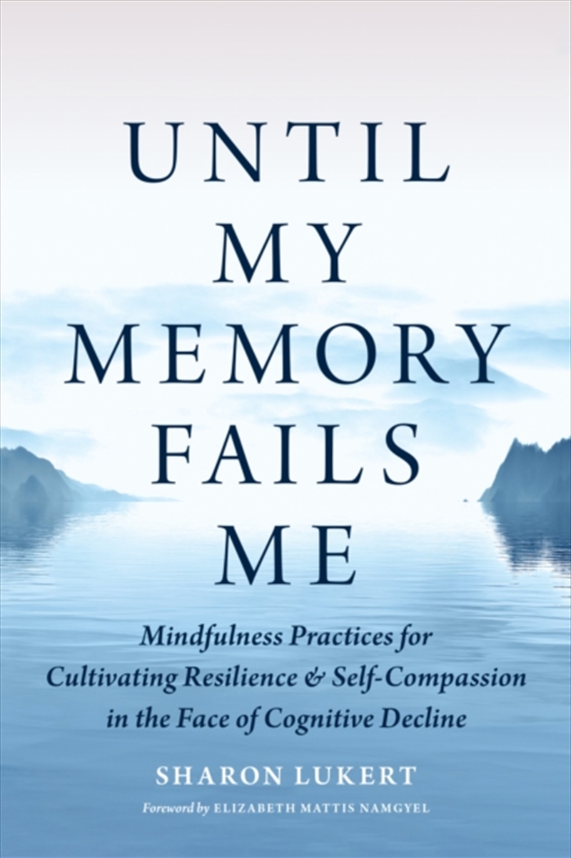 Until My Memory Fails Me: Mindfulness Practices For Cultivating Resilience And Self-Compassion In Th/Product Detail/Religion & Beliefs