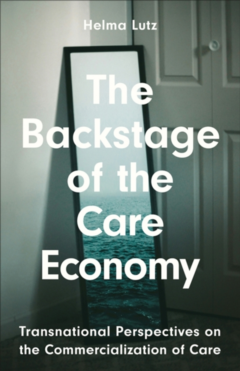 The Backstage Of The Care Economy: Transnational Perspectives On The Commercialisation Of Care/Product Detail/Politics & Government