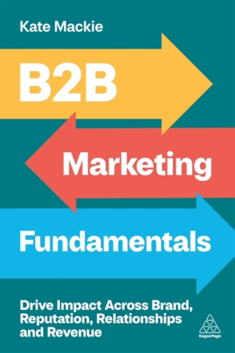 B2B Marketing Fundamentals: Drive Impact Across Brand, Reputation, Relationships And Revenue/Product Detail/Business Leadership & Management