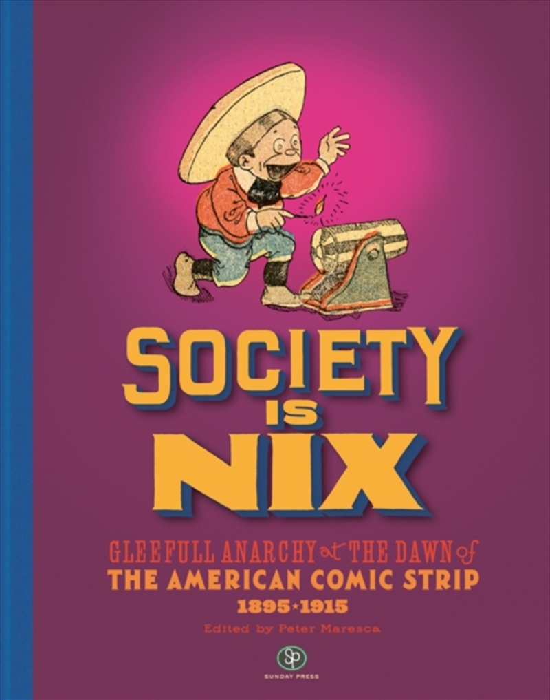 Society Is Nix: Gleeful Anarchy At The Dawn Of The American Comic Strip 1895-1915 Revised Edition/Product Detail/Graphic Novels