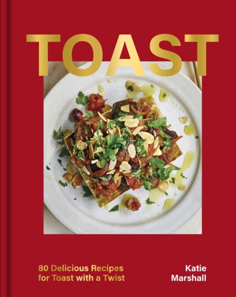 Toast: 80 Delicious Recipes For Toast With A Twist/Product Detail/Recipes, Food & Drink