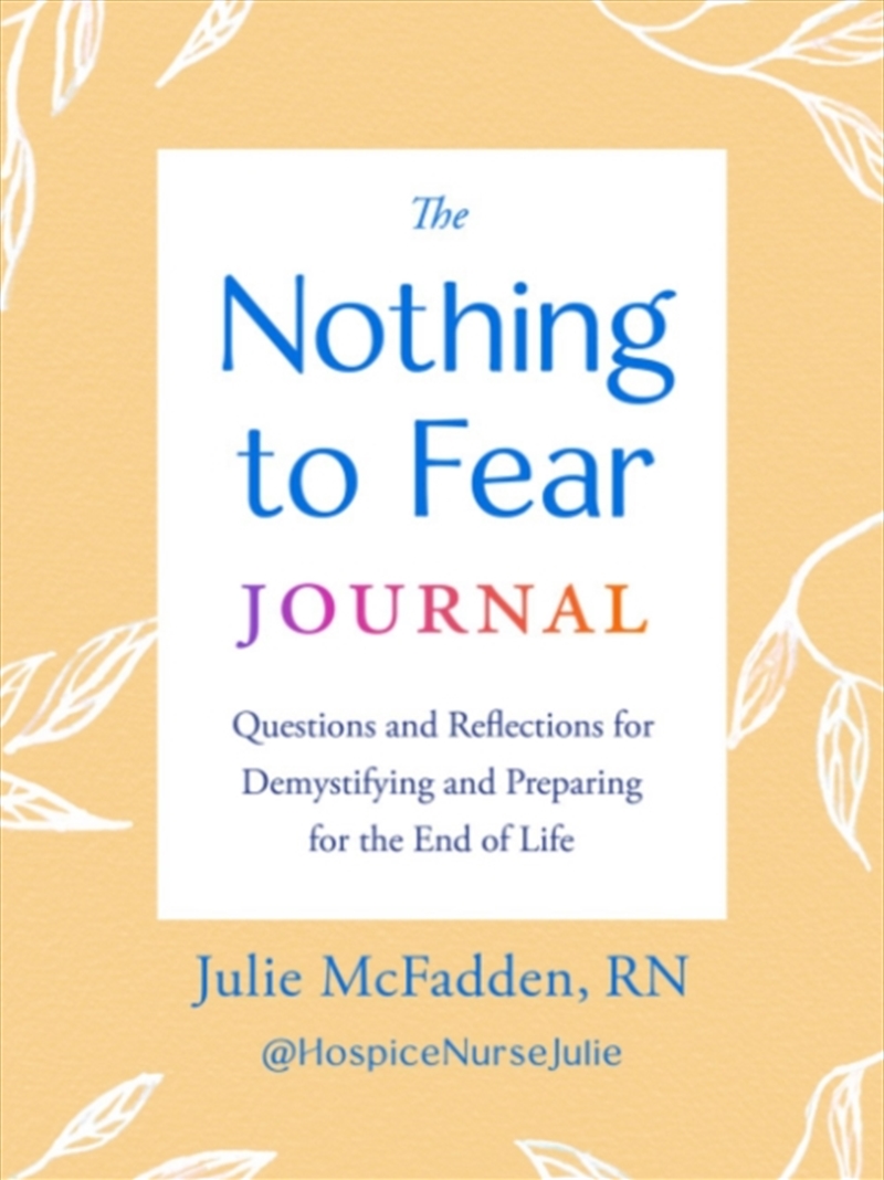 The Nothing To Fear Journal: Questions And Reflections For Demystifying And Preparing For The End Of/Product Detail/Self Help & Personal Development