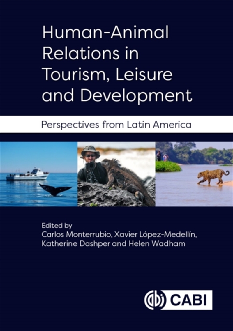 Human-Animal Relations In Tourism, Leisure And Development: Perspectives From Latin America/Product Detail/Science