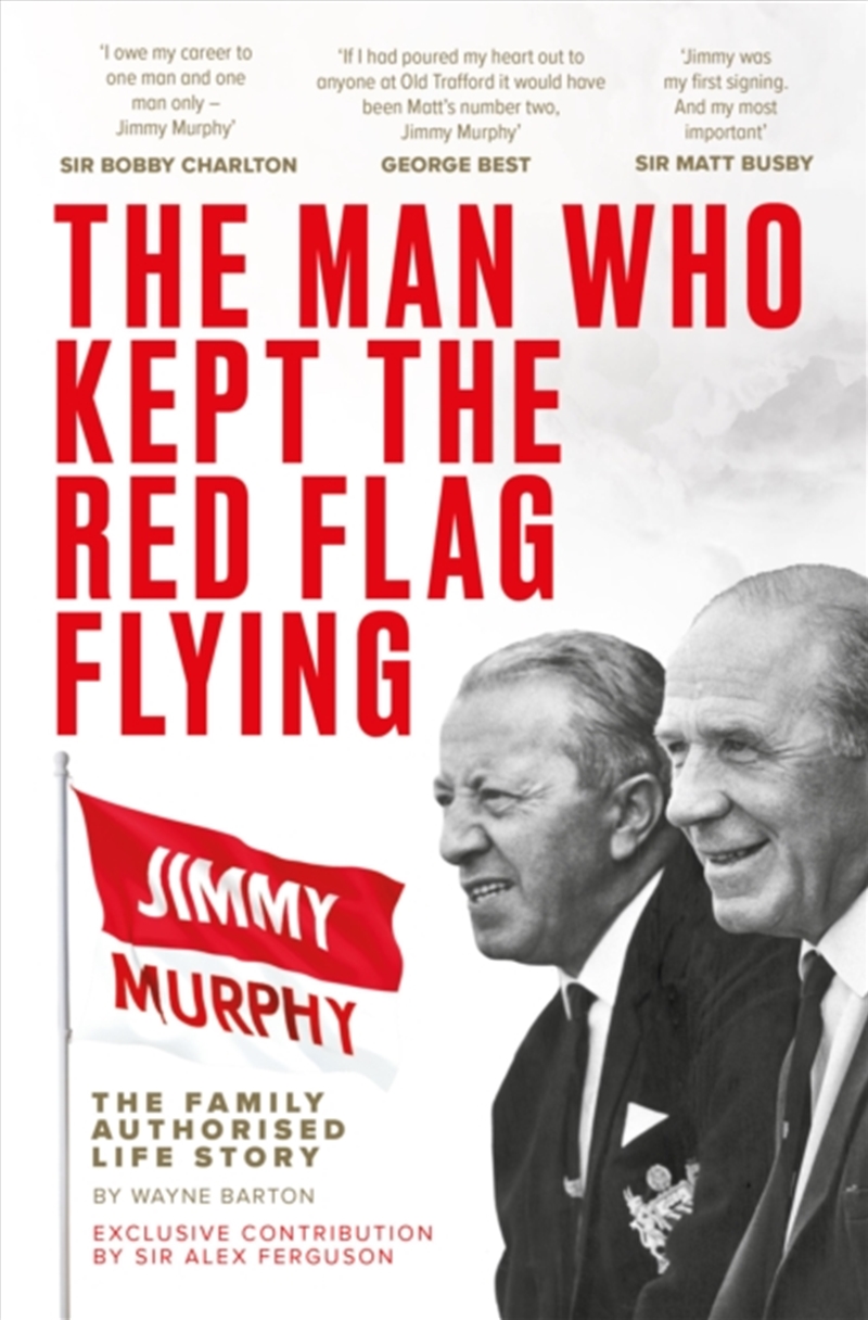 The Man Who Kept The Red Flag Flying: Jimmy Murphy: The Fully Authorised Life Story/Product Detail/Sport & Recreation