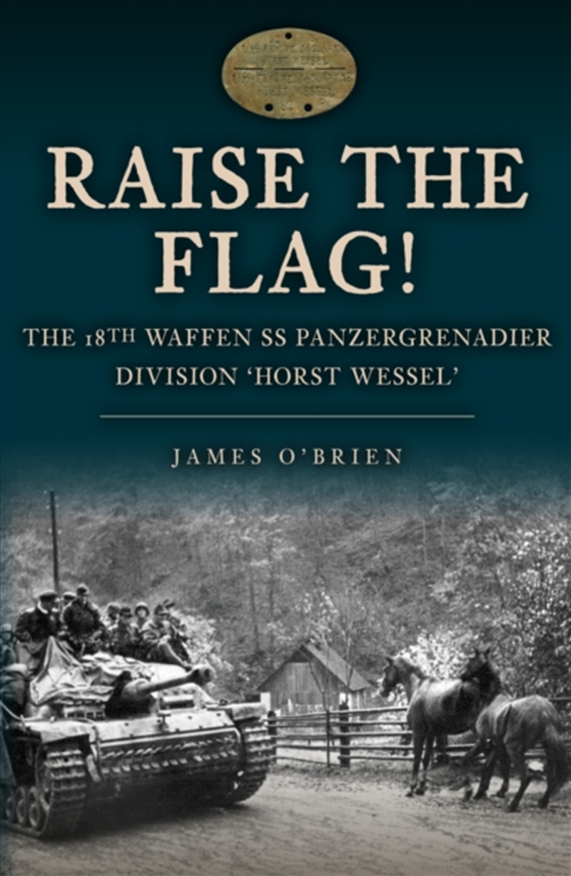 Raise The Flag!: The 18Th Waffen Ss Panzergrenadier Division 'Horst Wessel'/Product Detail/Military