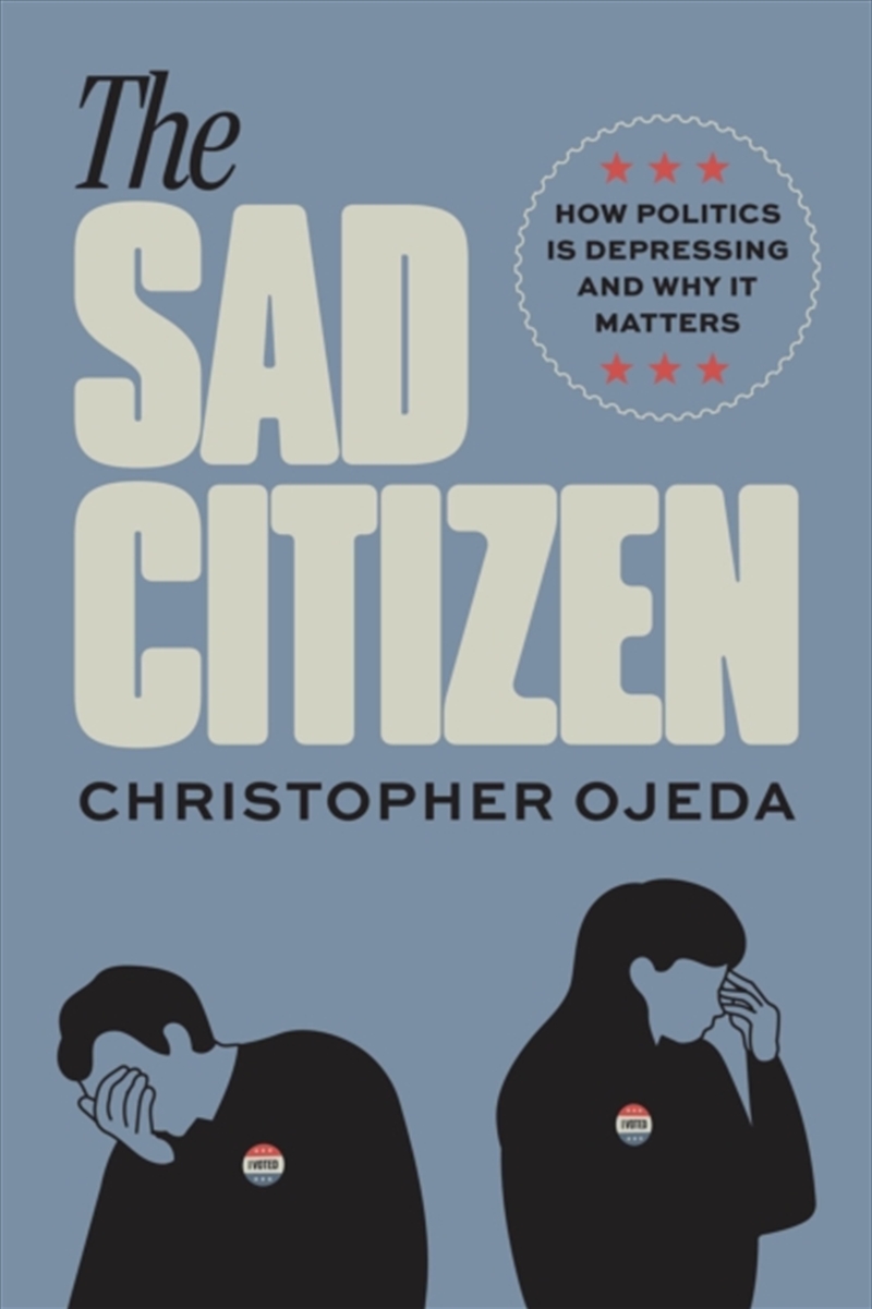 The Sad Citizen: How Politics Is Depressing And Why It Matters/Product Detail/Politics & Government