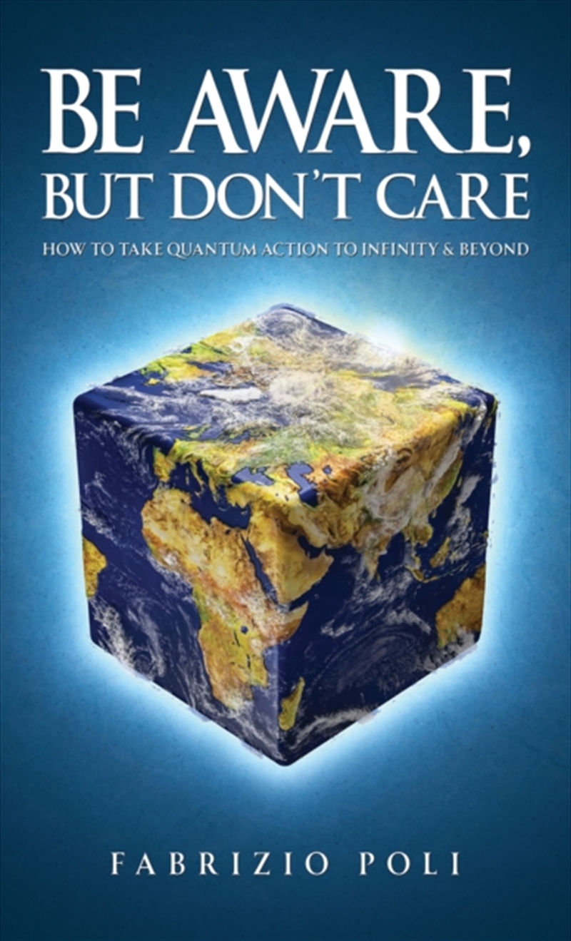 Be Aware, But Don'T Care: How To Take Quantum Action To Infinity & Beyond/Product Detail/Self Help & Personal Development