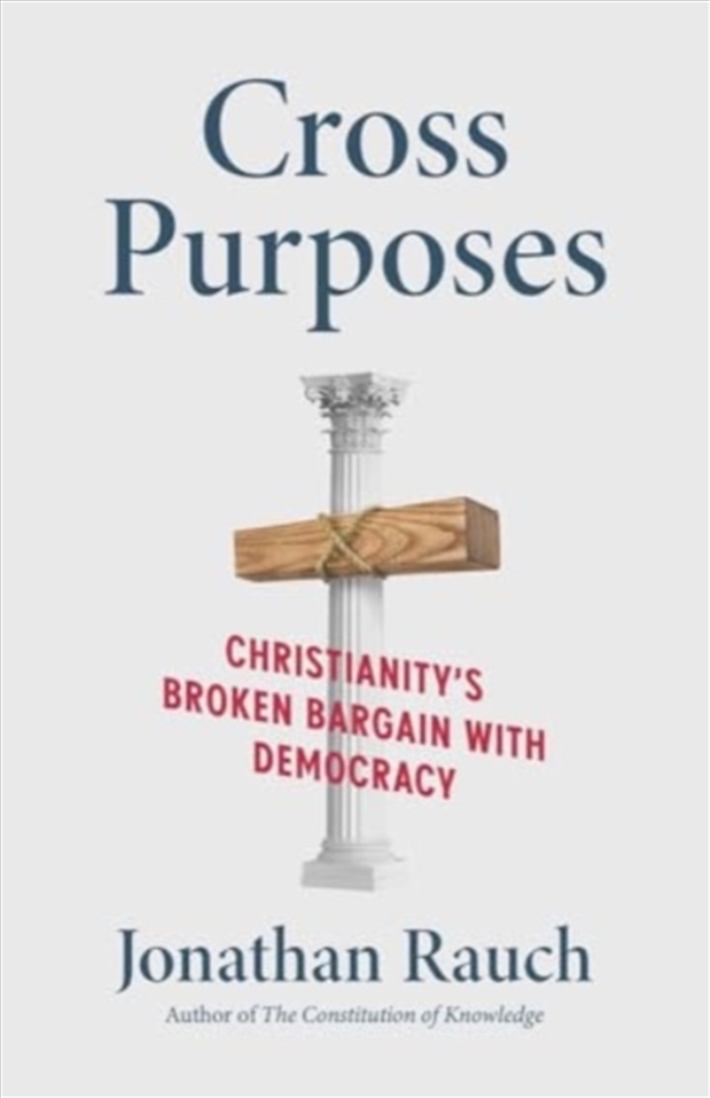 Cross Purposes: Christianity'S Broken Bargain With Democracy/Product Detail/Politics & Government