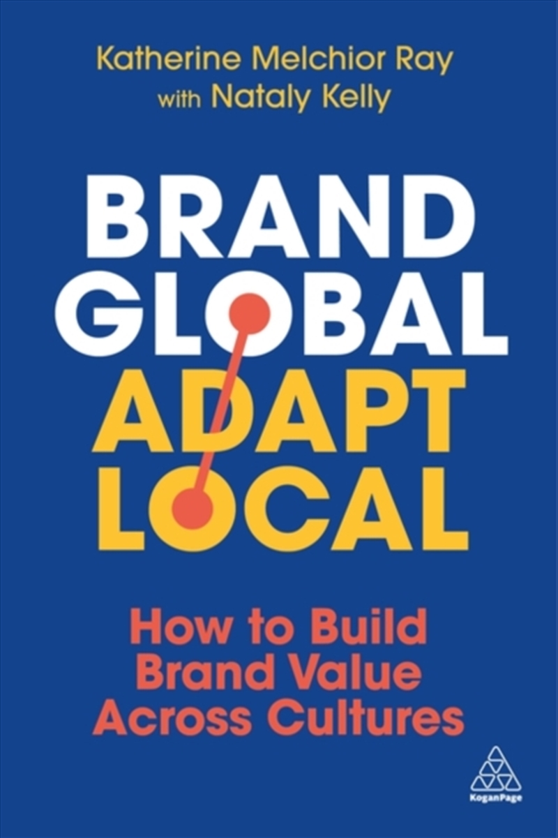 Brand Global, Adapt Local: How To Build Brand Value Across Cultures/Product Detail/Business Leadership & Management