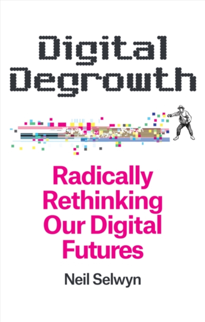 Digital Degrowth: Radically Rethinking Our Digital Futures/Product Detail/Society & Culture