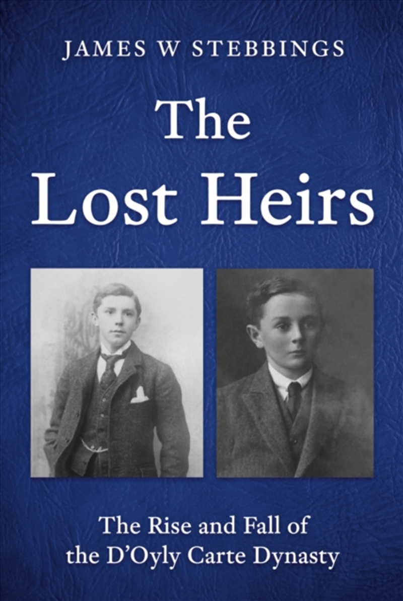 The Lost Heirs: The Rise And Fall Of The D’Oyly Carte Dynasty/Product Detail/Arts & Entertainment