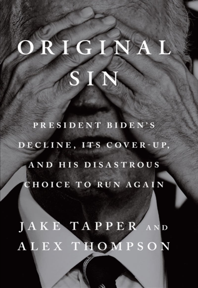 Original Sin: President Biden's Decline, Its Cover-Up, And His Disastrous Choice To Run Again/Product Detail/Politics & Government