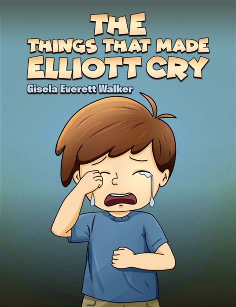 The Things That Made Elliott Cry/Product Detail/Childrens Fiction Books