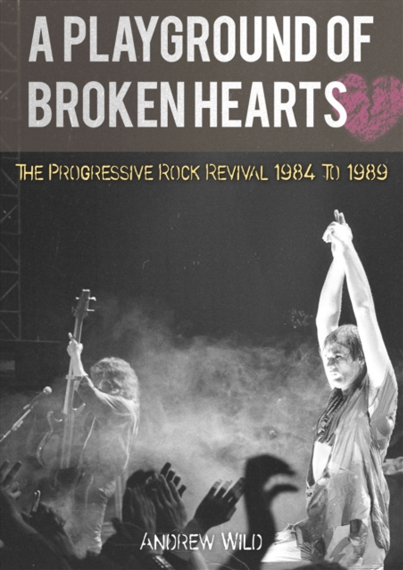 A Playground Of Broken Hearts: The Progressive Rock Revival 1984 To 1989/Product Detail/Arts & Entertainment