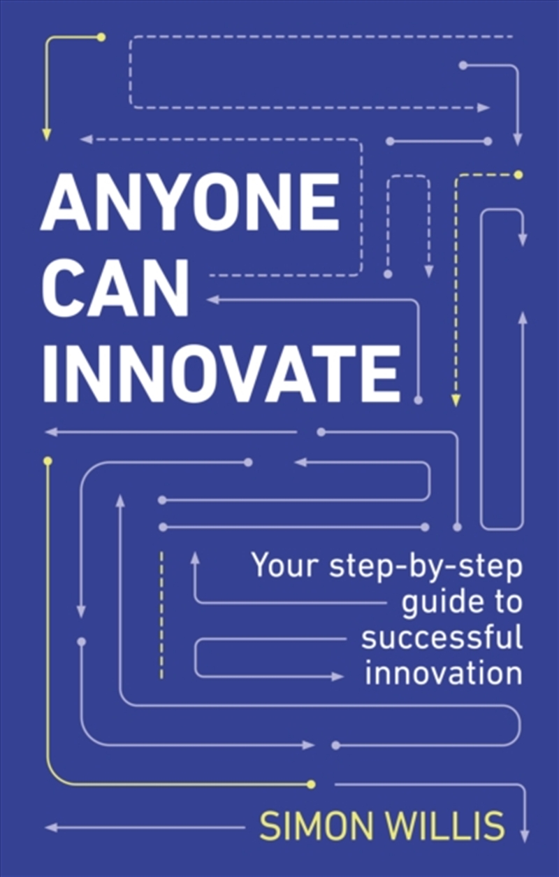 Anyone Can Innovate: Your Step-By-Step Guide To Successful Innovation/Product Detail/Business Leadership & Management