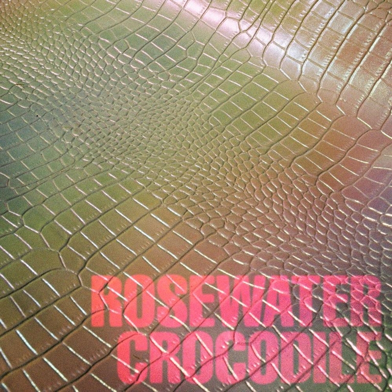 Rosewater Crocodile/Product Detail/Rock/Pop