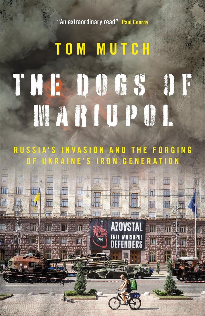 The Dogs Of Mariupol: Russia'S Invasion And The Forging Of Ukraine'S Iron Generation/Product Detail/History