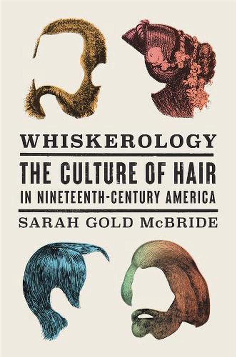 Whiskerology: The Culture Of Hair In Nineteenth-Century America/Product Detail/Fashion & Style Guides