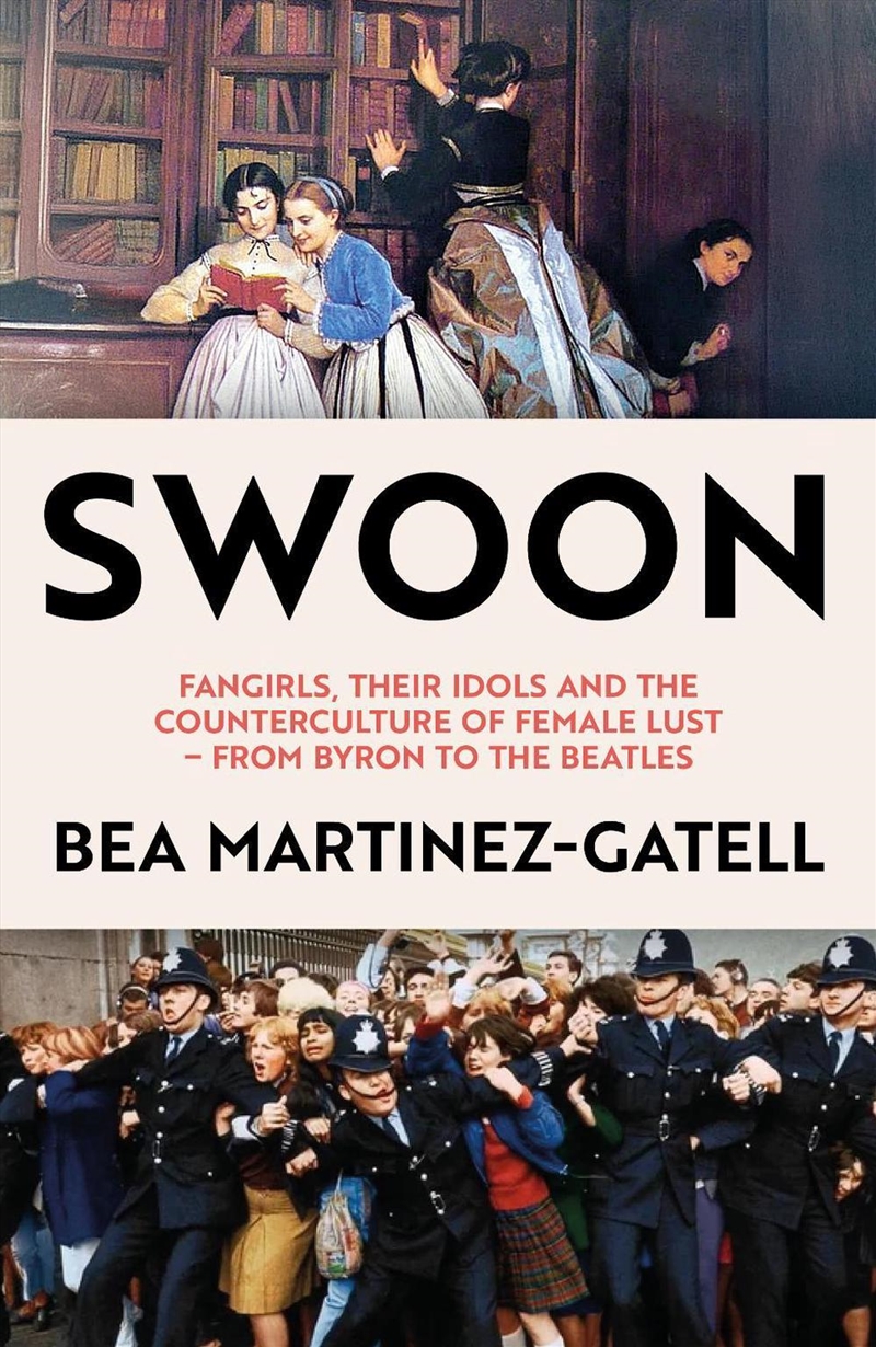 Swoon: Fangirls, Their Idols And The Counterculture Of Female Lust - From Byron To The Beatles/Product Detail/Society & Culture