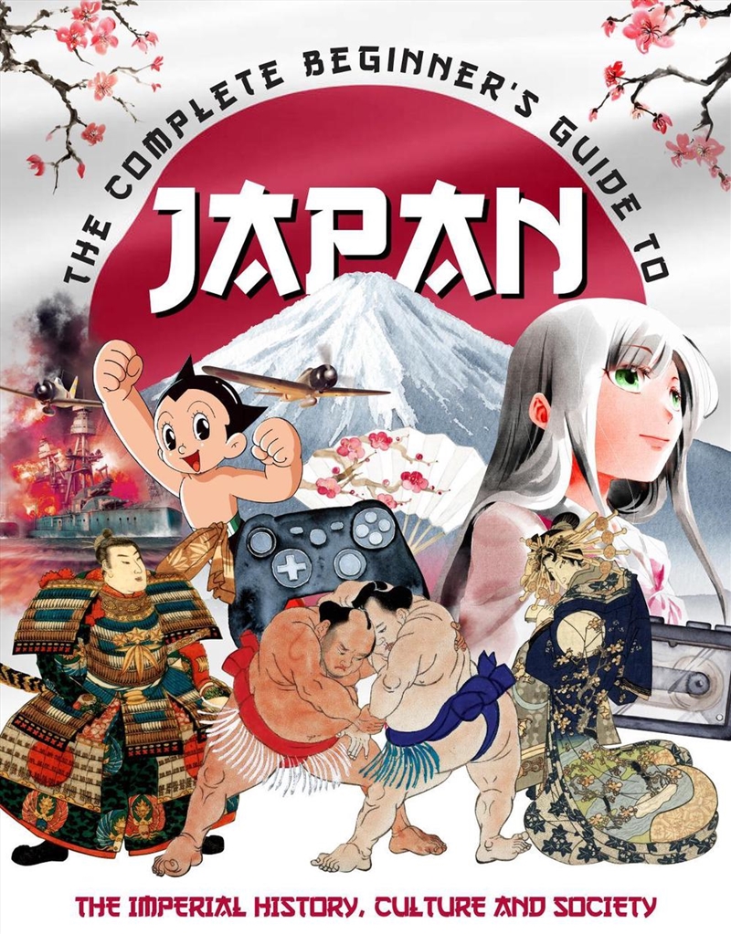 The Complete Beginner'S Guide To Japan: The Imperial History, Culture And Society/Product Detail/History