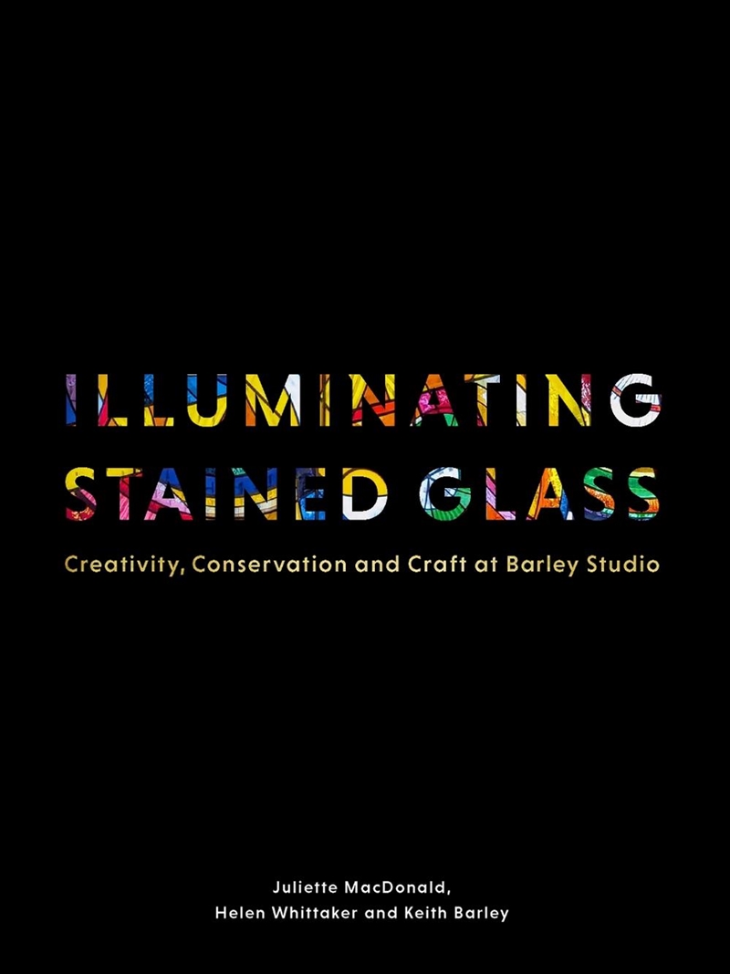 Illuminating Stained Glass: Creativity, Conservation And Craft At Barley Studio/Product Detail/Art