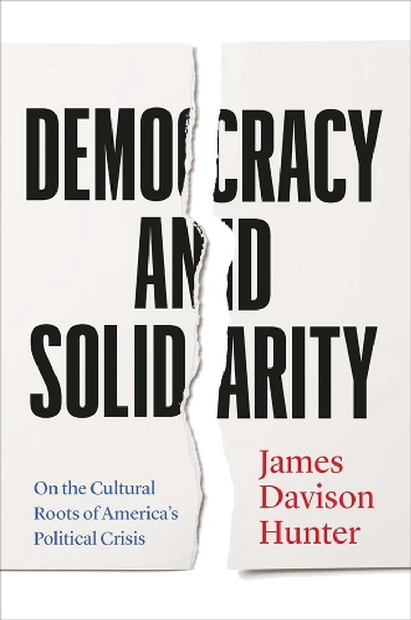 Democracy And Solidarity: On The Cultural Roots Of America'S Political Crisis/Product Detail/Politics & Government