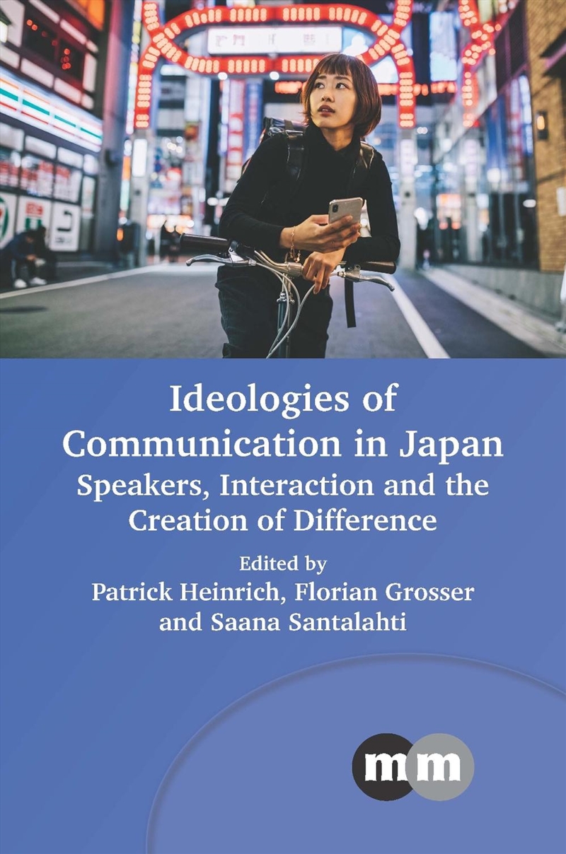 Ideologies Of Communication In Japan: Speakers, Interaction And The Creation Of Difference/Product Detail/Language & Linguistics