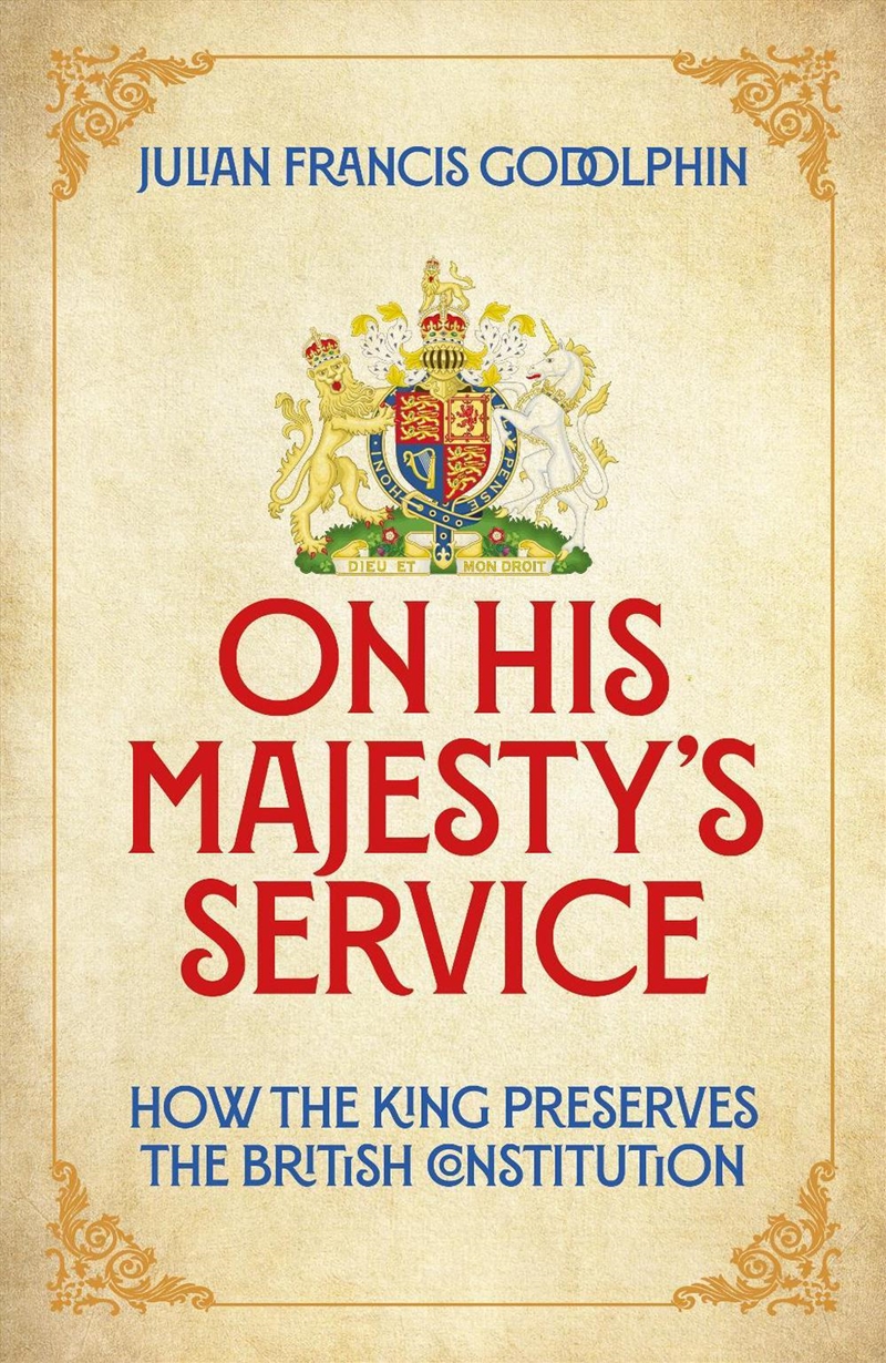 On His Majesty'S Service: How The King Preserves The British Constitution/Product Detail/Politics & Government