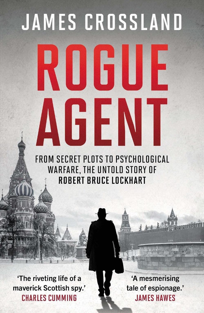 Rogue Agent: From Secret Plots To Psychological Warfare, The Untold Story Of Robert Bruce Lockhart/Product Detail/History