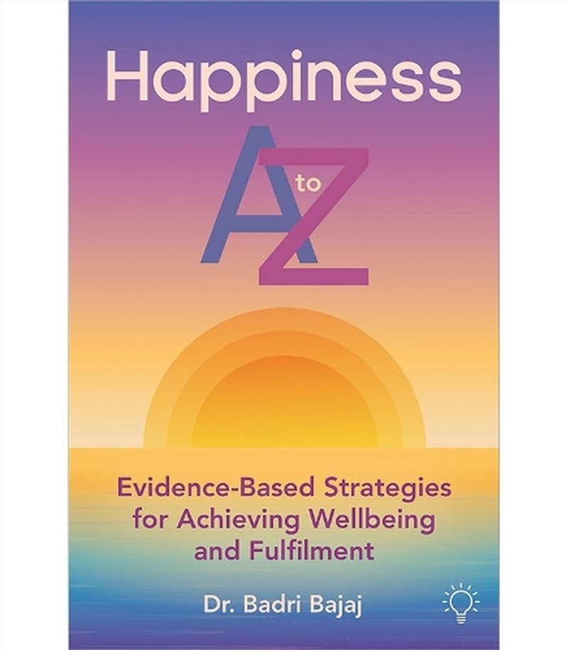 Happiness A To Z: Evidence-Based Strategies For Achieving Wellbeing And Fulfilment/Product Detail/Psychology