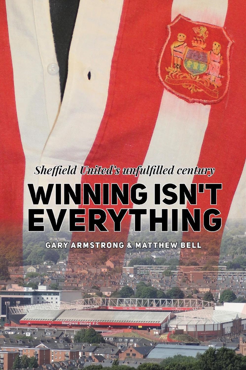 Winning Isn'T Everything: Sheffield United’S Unfulfilled Century/Product Detail/Sport & Recreation