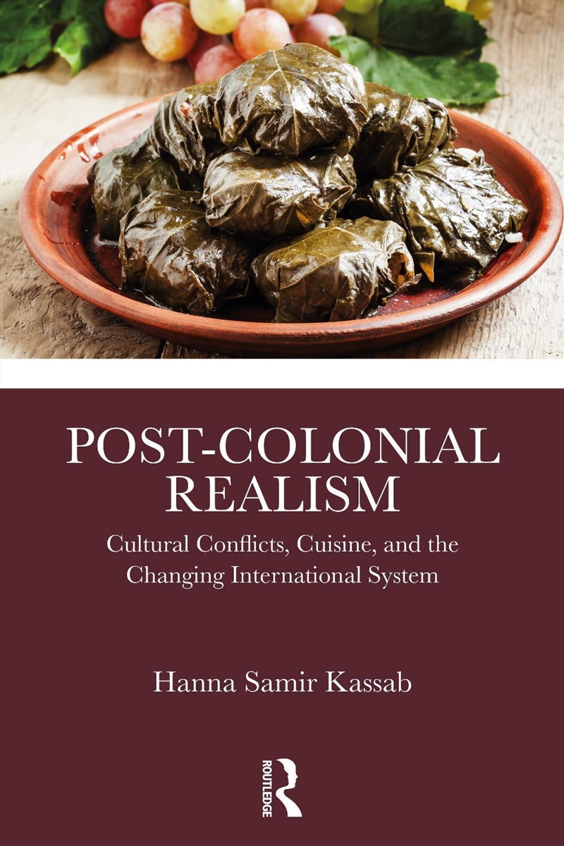 Post-Colonial Realism Cultural Conflicts, Cuisine, And The Changing International System/Product Detail/Politics & Government