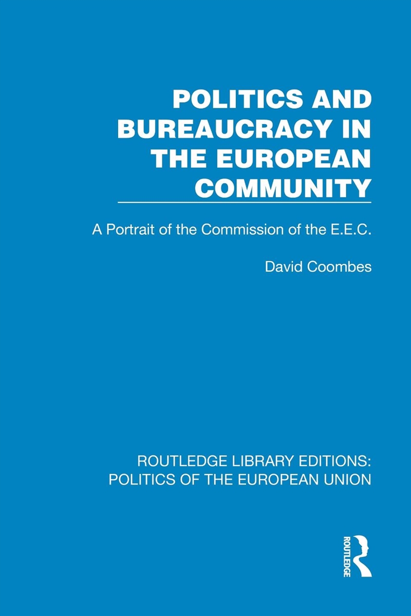 Politics And Bureaucracy In The European Community A Portrait Of The Commission Of The E.E.C./Product Detail/Politics & Government