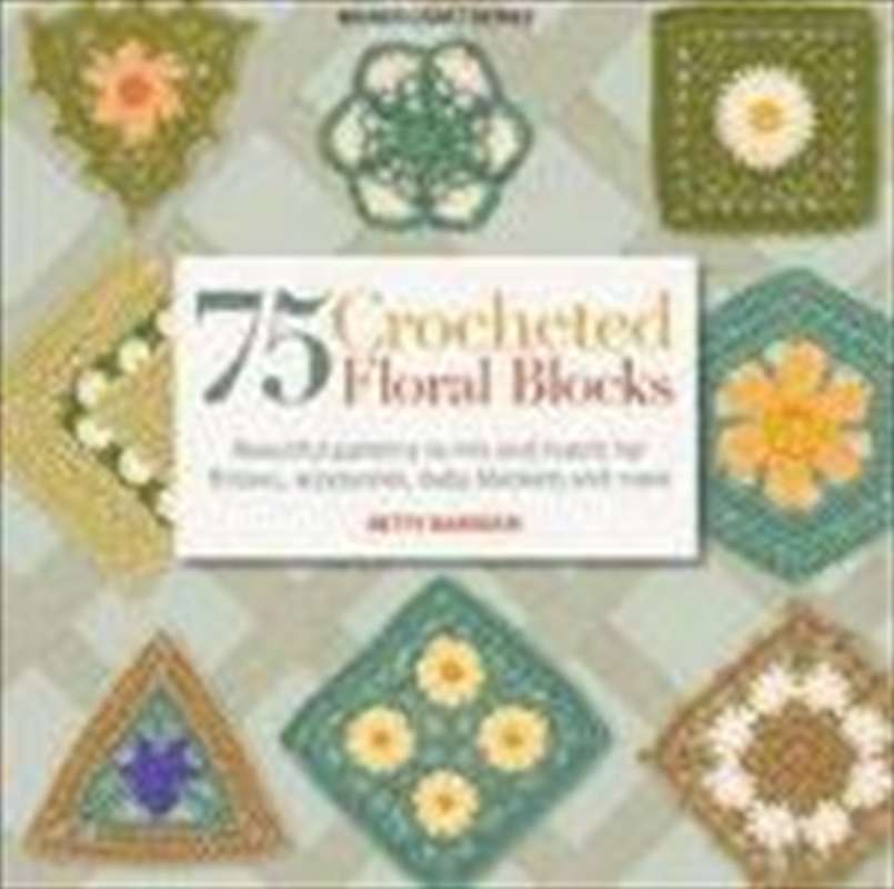 75 Crocheted Floral Blocks: Beautiful Patterns To Mix../Product Detail/Crafts & Handiwork