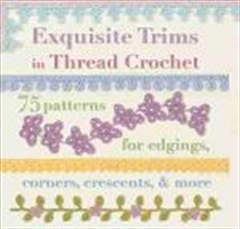 Exquisite Trims In Thread Crochet - 75 Patterns For Edgings/Product Detail/Crafts & Handiwork