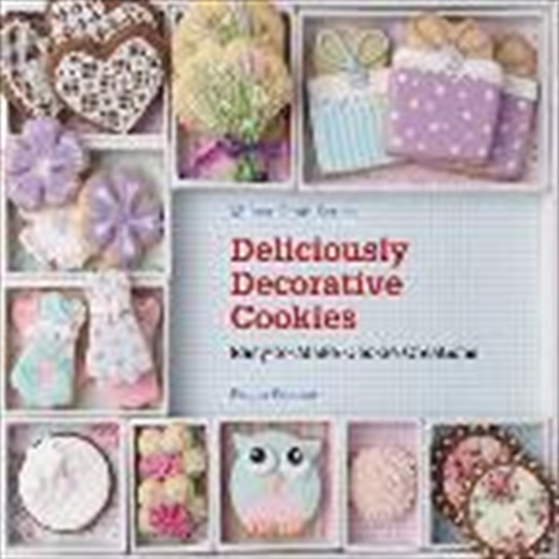 Deliciously Decorative Cookies: Easy To Make Cookie Creation/Product Detail/Recipes, Food & Drink
